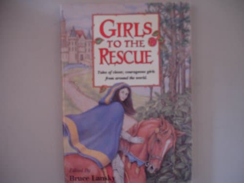 Book cover for Girls to the Rescue: Tales of Clever, Courageous Girls from Around the World by Lansky, Bruce