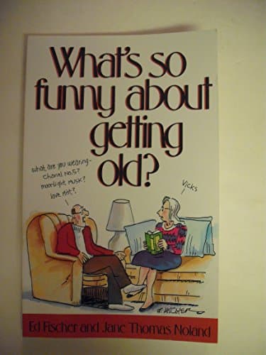 Book cover for What's So Funny About Getting Old? by Edward Fischer
