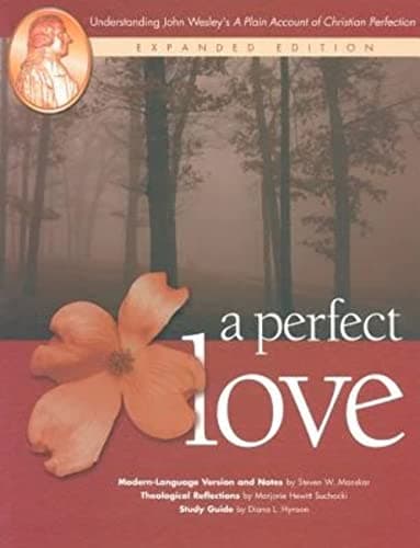 Book cover for A Perfect Love: Understanding John Wesley's "A Plain Account of Christian Perfection" by Manskar, Steven W.