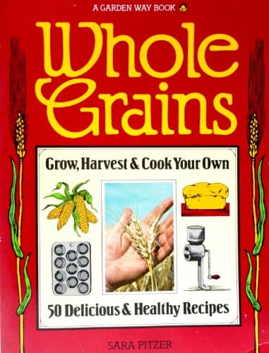 Book cover for Whole Grains: Grow, Harvest, and Cook Your Own by Pitzer, Sara
