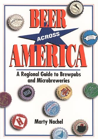 Book cover for Beer Across America: A Regional Guide to Brewpubs and Microbreweries by Nachel, Marty