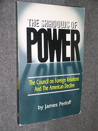 Book cover for The Shadows of Power: The Council on Foreign Relations and the American Decline by Perloff, James
