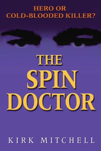 Book cover for The Spin Doctor: Hero or Cold-Blooded Killer? by Mitchell, Kirk