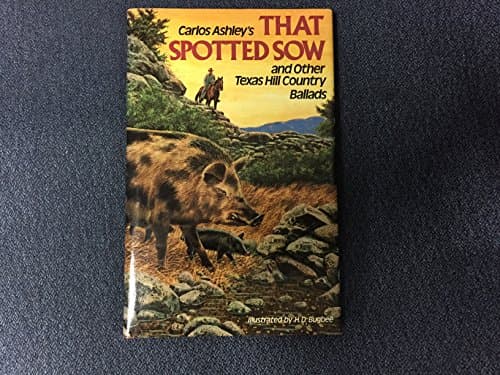 Book cover for That Spotted Sow and Other Texas Hill Country Ballads by Carlos C Ashley