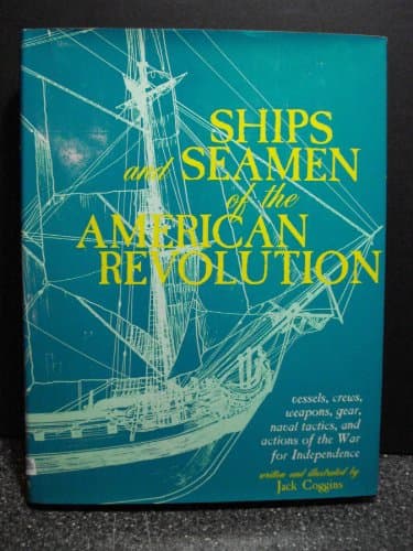 Book cover for Ships and Seamen of the American Revolution: Vessels, Crews, Weapons, Gear, Naval Tactics, and Actions of the War for Independence by Coggins, Jack