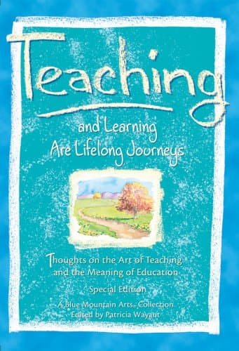 Book cover for Teaching and Learning Are Lifelong Journeys: Thoughts on the Art of Teaching and the Meaning of Education by A Blue Mountain Arts Collection
