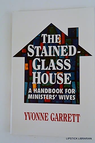 Book cover for The Stained-Glass House: A Handbook for Ministers' Wives by Yvonne Garrett