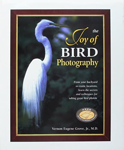 Book cover for The Joy of Bird Photography: From Your Backyard to Exotic Locations, Learn the Secrets and Techniques for Taking Great Bird Photos by Grove, Vernon Eugene, Jr.