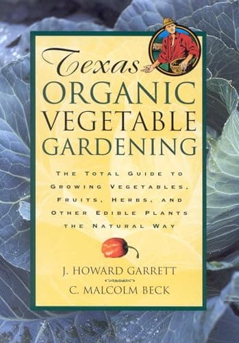 Book cover for Texas Organic Vegetable Gardening: The Total Guide to Growing Vegetables, Fruits, Herbs, and Other Edible Plants the Natural Way by Garrett, J. Howard
