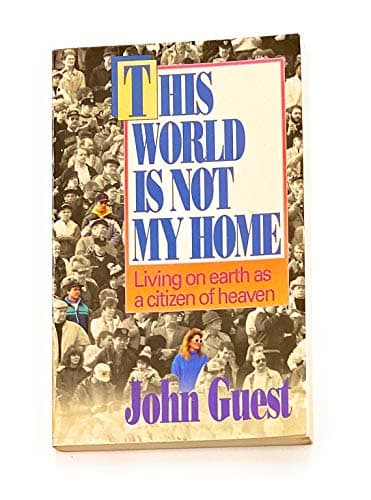 Book cover for This world is not my home: Living on earth as a citizen of heaven by John Guest