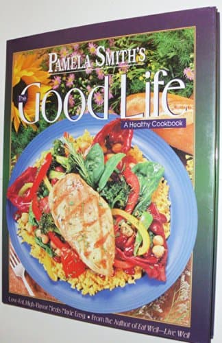 Book cover for Pamela Smith's the Good Life: A Healthy Cookbook by Smith, Pamela M.