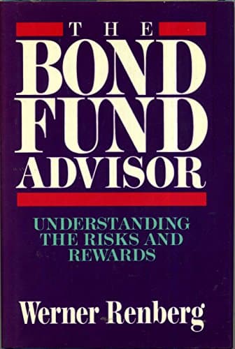 Book cover for The Bond Fund Advisor: Understanding the Risks and Rewards by Renberg, Werner