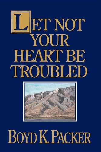 Book cover for Let Not Your Heart Be Troubled by Packer, Boyd K.