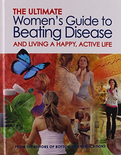 Book cover for The Ultimate Women's Guide to Beating Disease And Living A Happy, Active Life by Bottom Line Publications