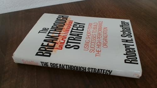 The Breakthrough Strategy: Using Short-Term Successes to Build the High Performance Organization