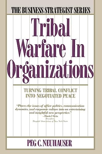 Book cover for Tribal Warfare in Organizations: Turning Tribal Conflict into Negotiated Peace (Business Strategist) by Neuhauser, Peg C.
