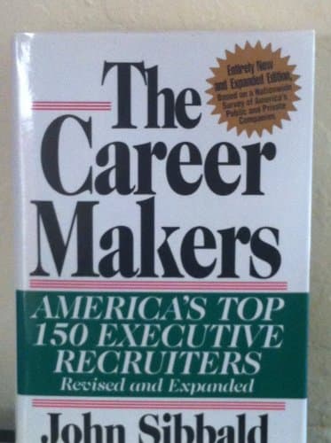 The Career Makers: America's Top 150 Executive Recruiters