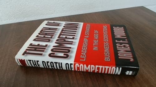 Book cover for The Death of Competition: Leadership and Strategy in the Age of Business Ecosystems by Moore, James F.
