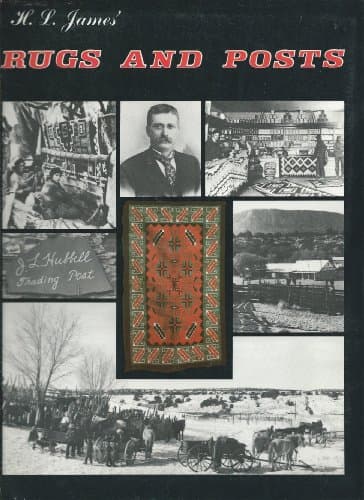 H.L. James' Rugs and Posts: The Story of Navajo Weaving and Indian Trading