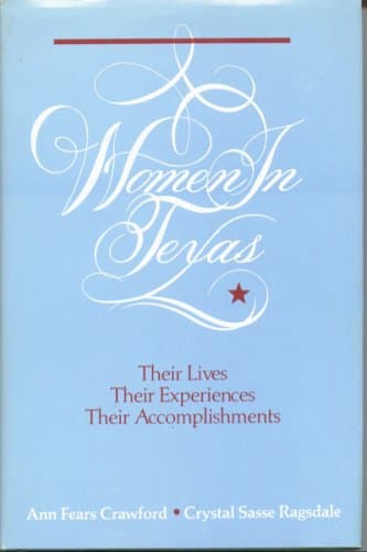 Women in Texas: Their Lives, Their Experiences, Their Accomplishments