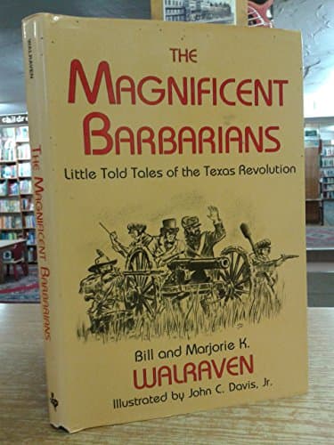 Book cover for The Magnificent Barbarians: Little-Told Tales of the Texas Revolution by Walraven, Bill