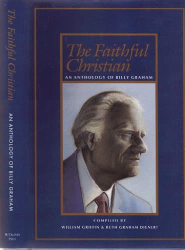 Book cover for Faithful Christian: An Anthology of Billy Graham by Griffin, William / Dienert, Ruth Graham (Compiled by)