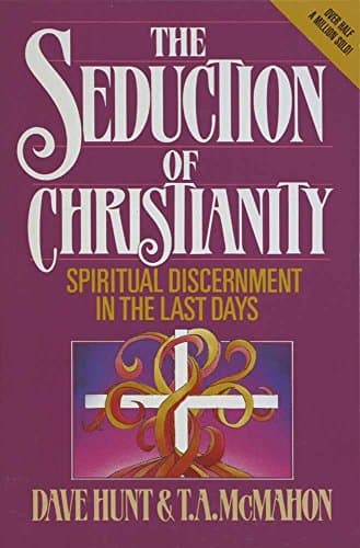 Book cover for The Seduction of Christianity: Spiritual Discernment in the Last Days by Hunt, Dave