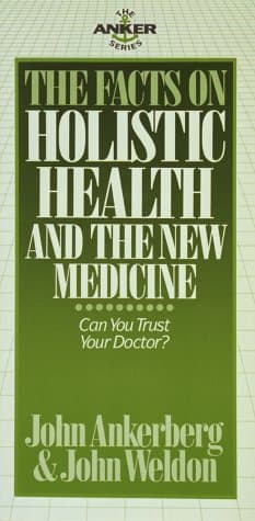 Book cover for The Facts on Holistic Health And the New Medicine (The Facts On Series) by Ankerberg, John