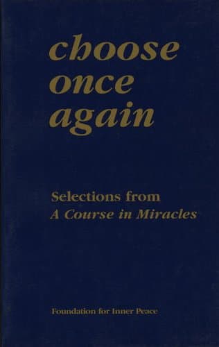 Choose Once Again: Selections from a Course in Miracles