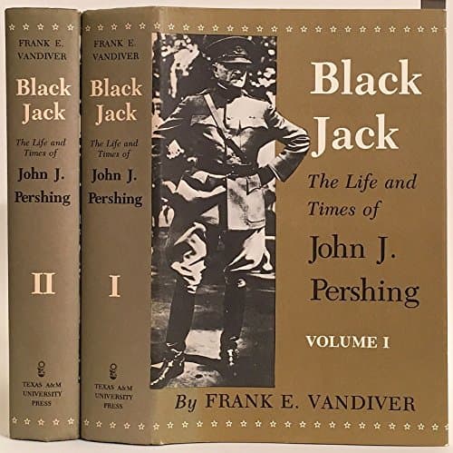 Book cover for Black Jack: The Life and Times of John J. Pershing (2 VOLUME SET) by Vandiver, Frank E.
