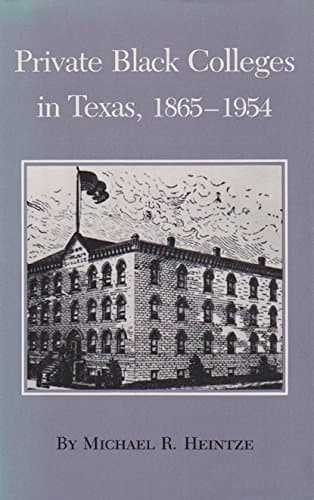 Book cover for Private Black Colleges in Texas, 1865-1954 (Volume 3) (Texas A&M Southwestern Studies) by Heintze, Michael R.