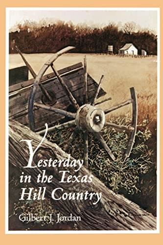 Book cover for Yesterday in the Texas Hill Country by Gilbert J. Jordan