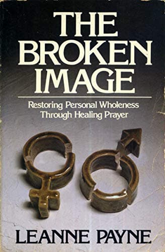 Book cover for The Broken Image: Restoring Personal Wholeness Through Healing Prayer by Payne, Leanne