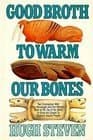 Book cover for Good Broth to Warm Our Bones by Steven, Hugh