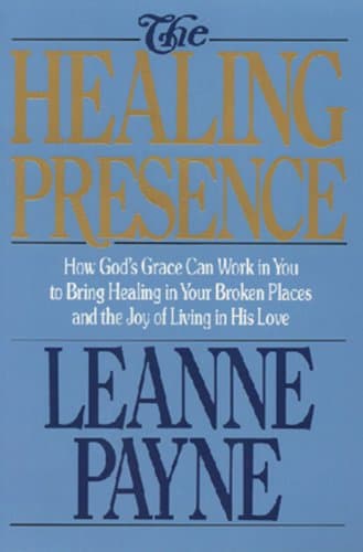 Book cover for The Healing Presence: How God's Grace Can Work in You to Bring Healing in Your Broken Places and the Joy of Living in His Love by Payne, Leanne
