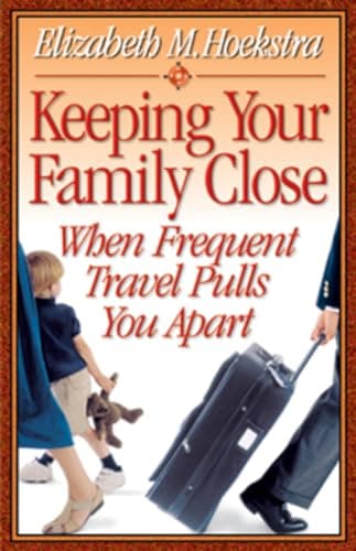 Book cover for Keeping Your Family Close When Frequent Travel Pulls You Apart by Hoekstra, Elizabeth M.
