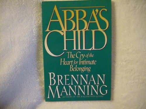 Book cover for Abba's Child: The Cry of the Heart for Intimate Belonging by Manning, Brennan