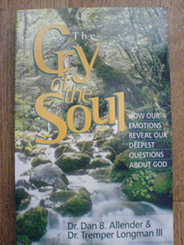 Book cover for The Cry of the Soul: How Our Emotions Reveal Our Deepest Questions about God by Allender, Dan B.;Longman, Tremper