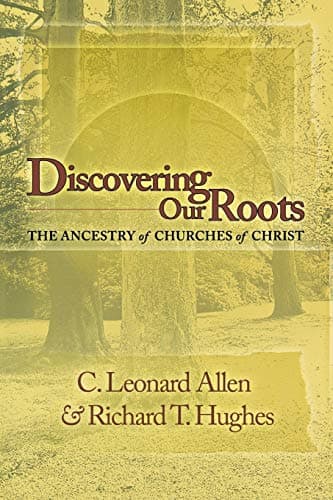 Book cover for Discovering Our Roots: The Ancestry of Churches of Christ by C. Leonard Allen