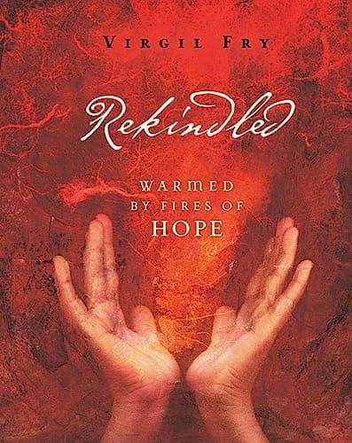 Book cover for Rekindled: Warmed by the Fires of Hope by Fry Virgil