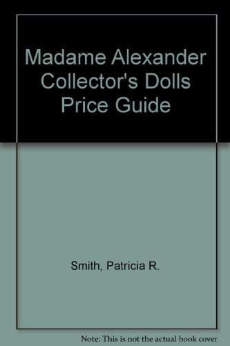 Book cover for Madame Alexander Collector's Dolls Price Guide by Patricia R. Smith