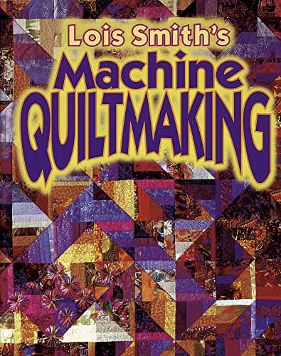 Book cover for Lois Smith's Machine Quiltmaking by Smith, Lois Tornquist