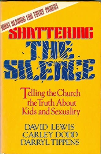 Book cover for Shattering the Silence: Telling the Church the Truth about Kids & Sexuality by David K. Lewis