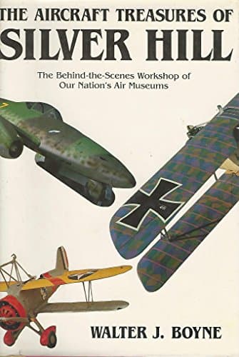 Book cover for The Aircraft Treasures of Silver Hill: The Behind-The-Scenes Workshop of the National Air and Space by Boyne, Walter J.