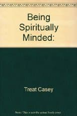 Book cover for Being Spiritually Minded: by Casey Treat