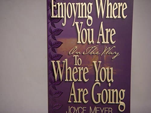 Book cover for Enjoying Where You Are on the Way to Where You Are Going by Meyer, Joyce