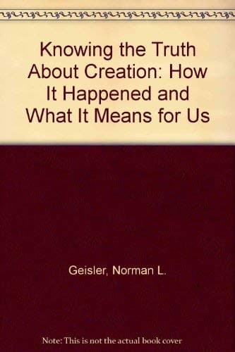 Book cover for Knowing the Truth About Creation: How It Happened and What It Means for Us by Geisler, Norman L.