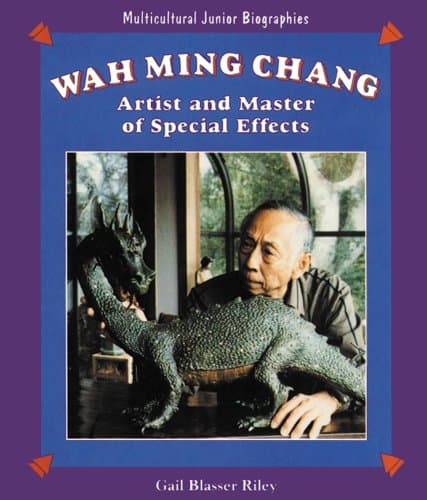 Book cover for Wah Ming Chang: Artist and Master of Special Effects (Multicultural Junior Biographies) by Riley, Gail Blasser