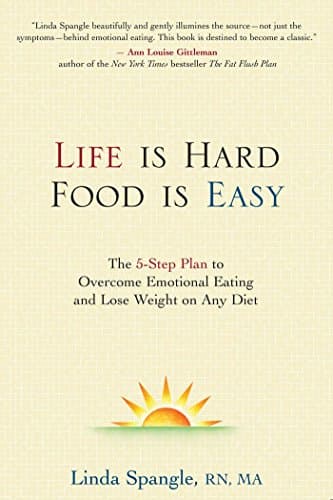 Book cover for Life is Hard, Food is Easy: The 5-Step Plan to Overcome Emotional Eating and Lose Weight on Any Diet by Spangle, Linda