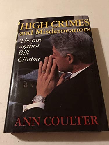 Book cover for High Crimes and Misdemeanors: The Case Against Bill Clinton by Coulter, Ann